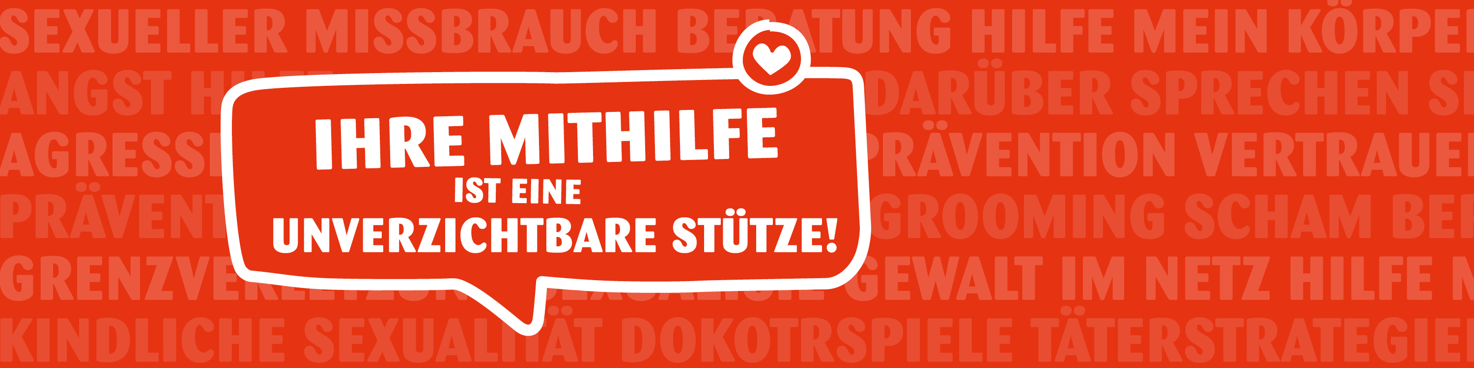 Ihre Mithilfe ist eine unverzichtbare Stütze!